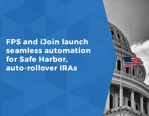 FPS and iJoin launch seamless automation for Safe Harbor, auto-rollover IRAs