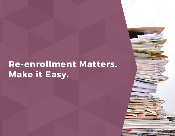 Re-enrollment Matters. Make it Easy.