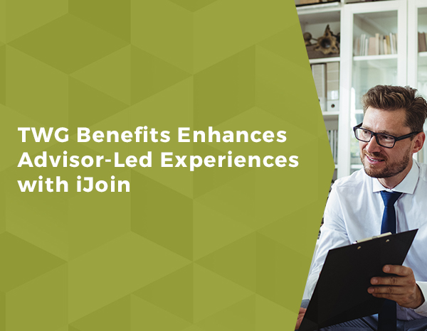 TWG Benefits Enhances Advisor-Led Experiences with iJoin